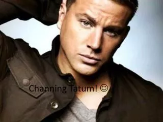 Channing Tatum! ?