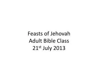 Feasts of Jehovah Adult Bible Class 21 st July 2013