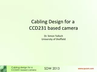 Cabling Design for a CCD231 based camera Dr. Simon Tulloch University of Sheffield
