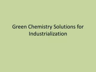 Green Chemistry Solutions for Industrialization
