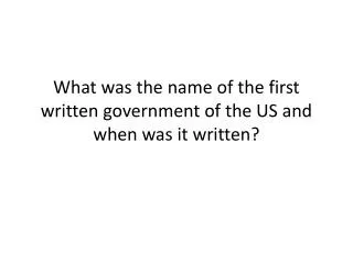 What was the name of the first written government of the US and when was it written?