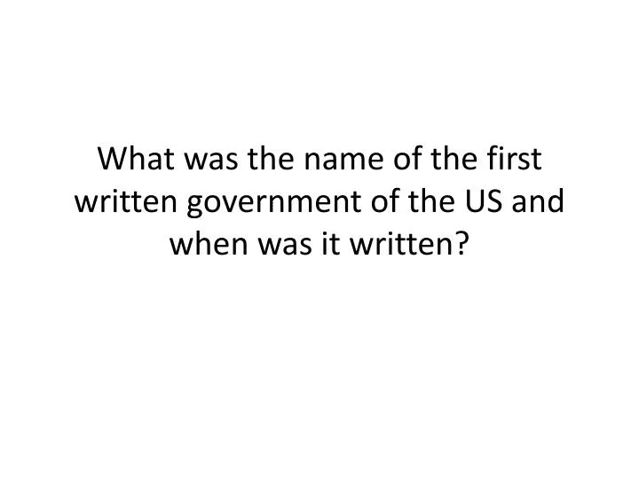 what was the name of the first written government of the us and when was it written