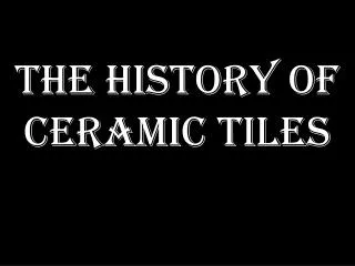 The History of Ceramic Tiles