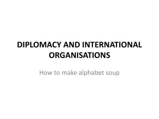 DIPLOMACY AND INTERNATIONAL ORGANISATIONS