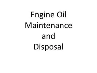 Engine Oil M aintenance and D isposal
