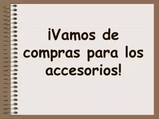 vamos de compras para los accesorios