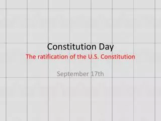 Constitution Day The ratification of the U.S. Constitution