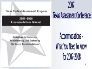 2007 Texas Assessment Conference Accommodations - What You Need to Know for 2007-2008
