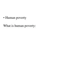 Human poverty What is human poverty: