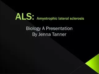 ALS: Amyotrophic lateral sclerosis