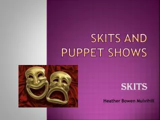 Skits and Puppet shows