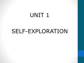 UNIT 1 SELF-EXPLORATION
