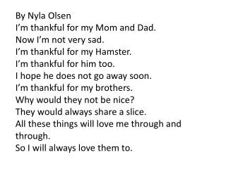 By Nyla Olsen I’m thankful for my Mom and Dad. Now I’m not very sad.