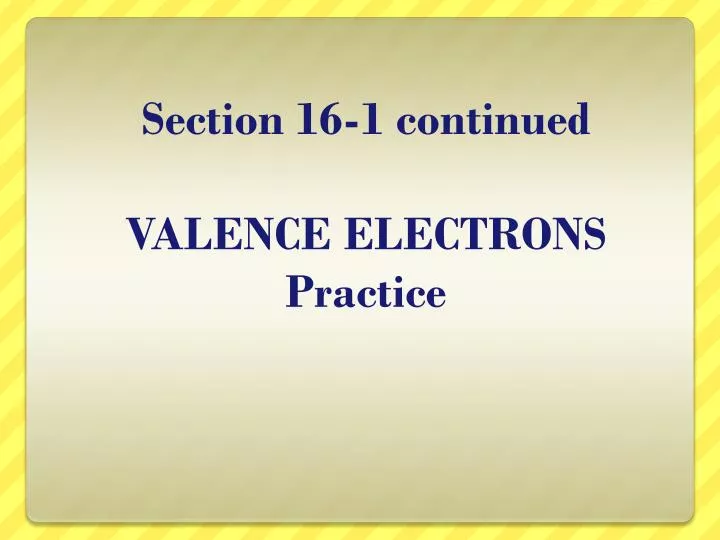 section 16 1 continued valence electrons practice