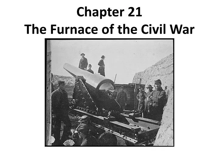 chapter 21 the furnace of the civil war