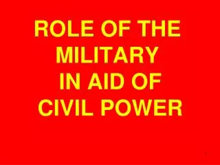 ROLE OF THE MILITARY IN AID OF CIVIL POWER