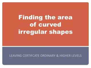 Finding the area of curved irregular shapes