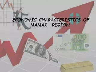 ECONOM?C CHARACTERISTICS OF MAMAK REG?ON