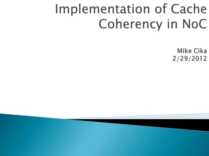 implementation of cache coherency in noc mike cika 2 29 2012