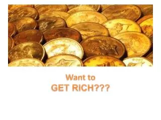 Want to GET RICH? ??