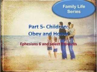 Part 5- Children: Obey and Honor