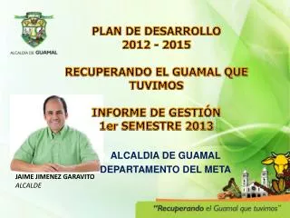 plan de desarrollo 2012 2015 recuperando el guamal que tuvimos informe de gesti n 1er semestre 2013