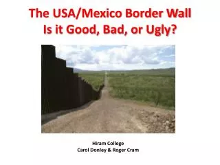 The USA/Mexico Border Wall Is it Good, Bad, or Ugly?