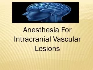 Anesthesia For Intracranial Vascular Lesions