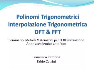 Polinomi Trigonometrici Interpolazione Trigonometrica DFT &amp; FFT
