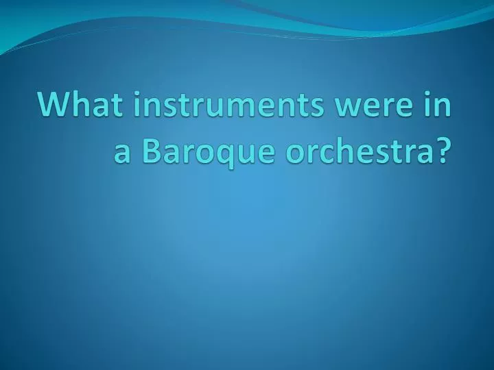 what instruments were in a baroque orchestra