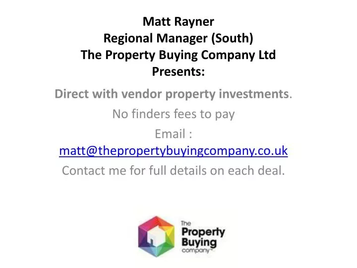 matt rayner regional manager south the property buying company ltd presents