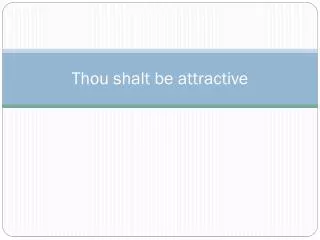 Thou shalt be attractive