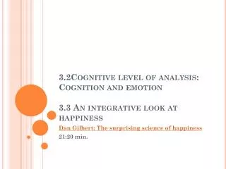 3.2Cognitive level of analysis: Cognition and emotion 3.3 An integrative look at happiness