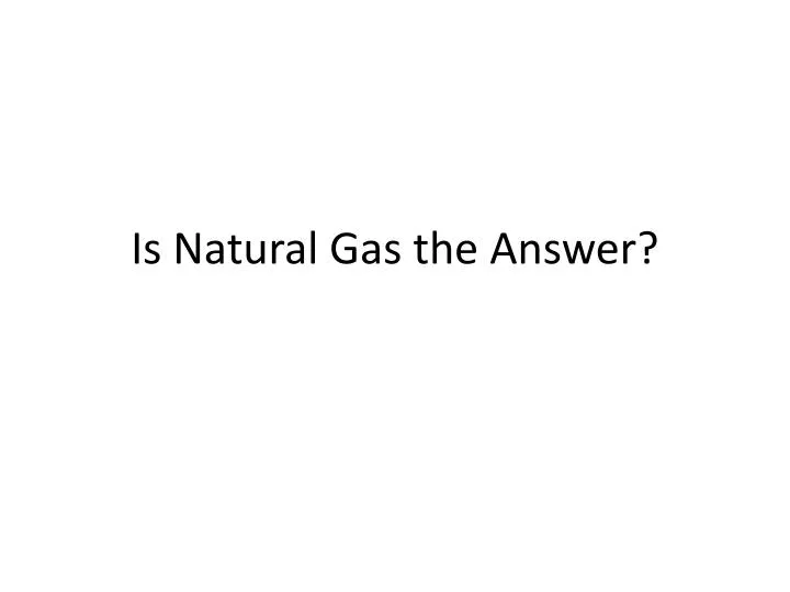 is natural gas the answer