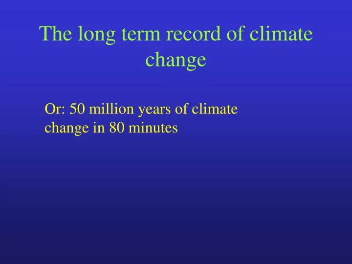 the long term record of climate change