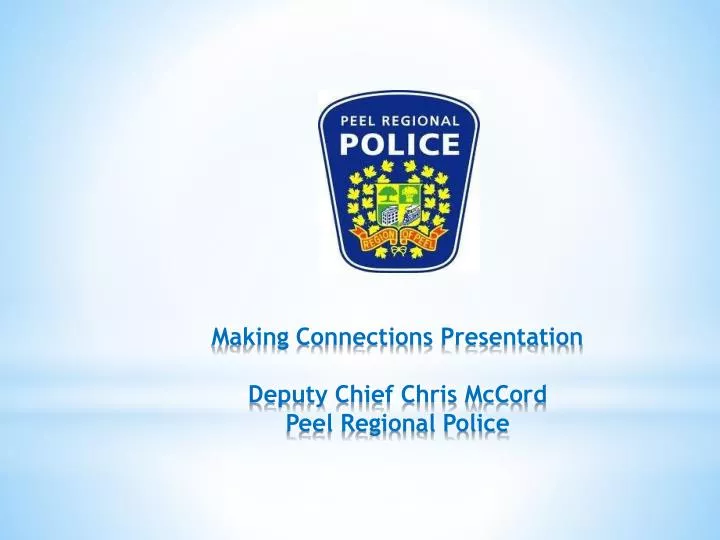 making connections presentation deputy chief chris mccord peel regional police