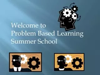 Welcome to Problem Based Learning Summer School