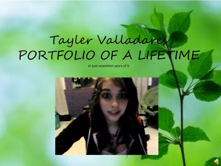 tayler valladares portfolio of a lifetime or just seventeen years of it