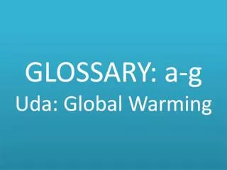 GLOSSARY: a-g Uda : Global Warming