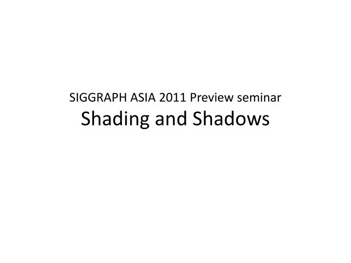 siggraph asia 2011 preview seminar shading and shadows