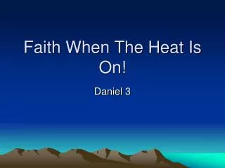 faith when the heat is on