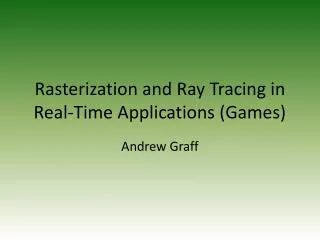 Rasterization and Ray Tracing in Real-Time Applications (Games)