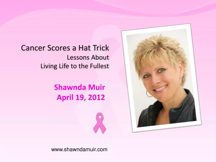 cancer scores a hat trick lessons about living life to the fullest