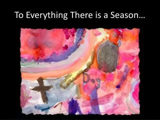 To Everything There is a Season…