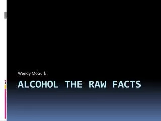 Alcohol the Raw Facts
