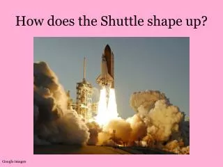 How does the Shuttle shape up?