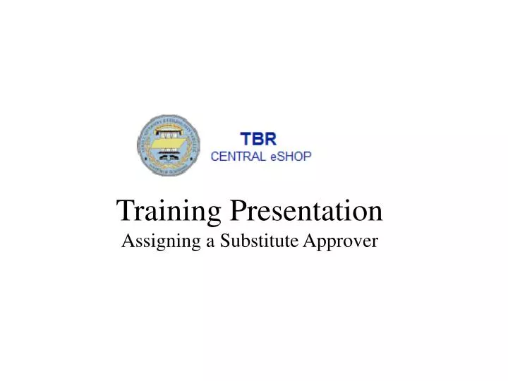 training presentation assigning a s ubstitute approver