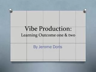 Vibe Production: Learning O utcome one &amp; two