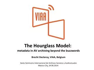 The Hourglass Model : metadata in AV archiving beyond the buzzwords