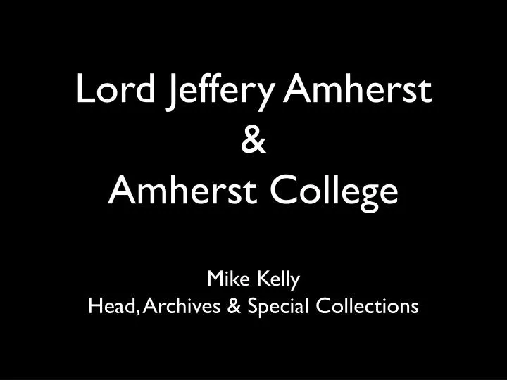 lord jeffery amherst amherst college mike kelly head archives special collections